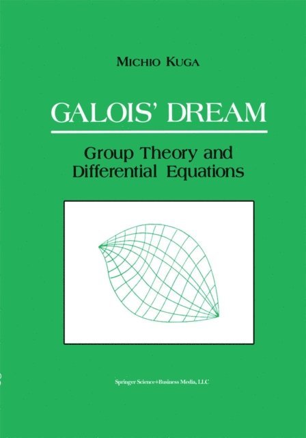Michio Kuga - Galois' Dream: Group Theory and Differential Equations, E-bok