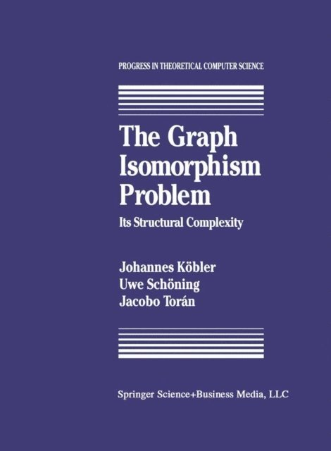 J. Toran, U. Schoning, J. Kobler - Graph Isomorphism Problem, E-bok