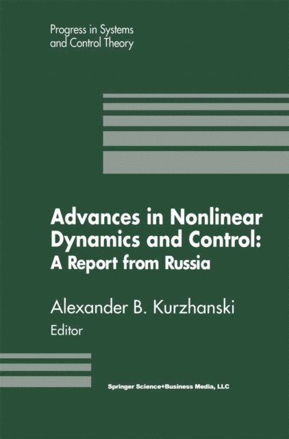Alexander B. Kurzhanski - Advances in Nonlinear Dynamics and Control: A Report from Russia, E-bok