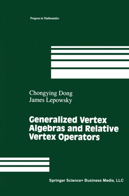 James Lepowsky, Chongying Dong - Generalized Vertex Algebras and Relative Vertex Operators, E-bok