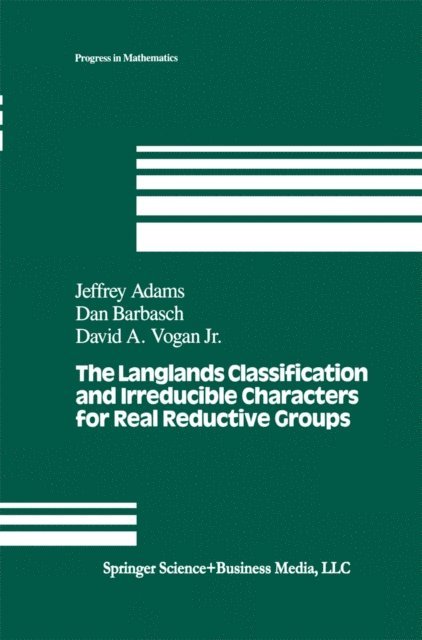 D.A. Vogan, D. Barbasch, J. Adams - Langlands Classification and Irreducible Characters for Real Reductive Groups, E-bok
