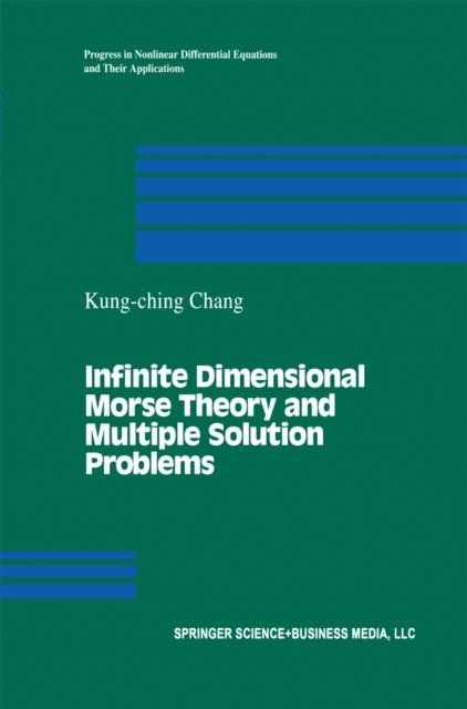 K.C. Chang - Infinite Dimensional Morse Theory and Multiple Solution Problems, E-bok
