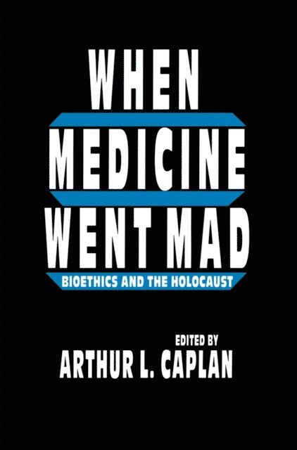 Arthur L. Caplan - When Medicine Went Mad, E-bok