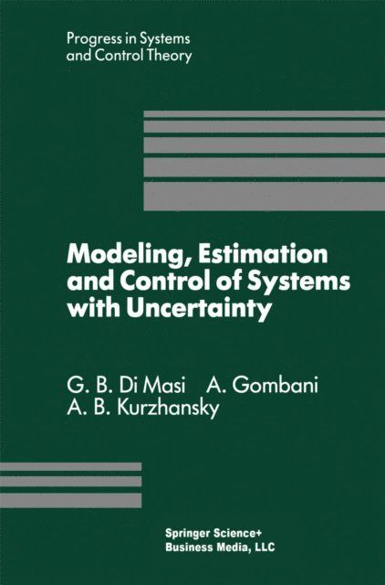 A.B. Kurzhanski, A. Gombani, G.B. DiMasi - Modeling, Estimation and Control of Systems with Uncertainty, E-bok