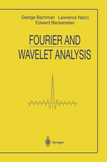 EDWARD BECKENSTEIN, Lawrence Narici, George Bachmann - Fourier and Wavelet Analysis, E-bok