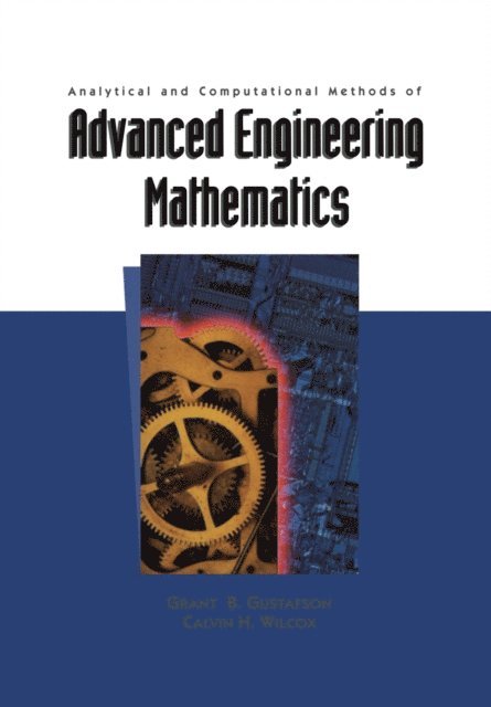 Calvin H. Wilcox, Grant B. Gustafson - Analytical and Computational Methods of Advanced Engineering Mathematics, E-bok