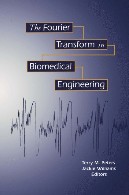 Jacqueline C. Williams, Terry M. Peters - Fourier Transform in Biomedical Engineering, E-bok