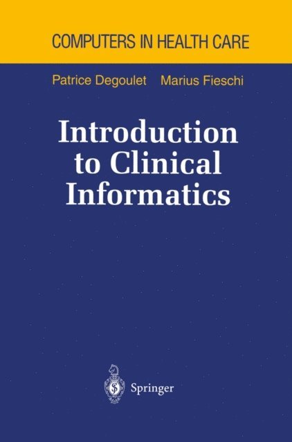 Marius Fieschi, Patrice Degoulet - Introduction to Clinical Informatics, E-bok