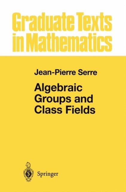Jean-Pierre Serre - Algebraic Groups and Class Fields, E-bok