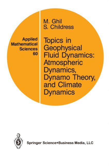 S. Childress, M. Ghil - Topics in Geophysical Fluid Dynamics: Atmospheric Dynamics, Dynamo Theory, and Climate Dynamics, E-bok