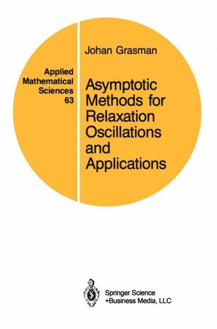 Johan Grasman - Asymptotic Methods for Relaxation Oscillations and Applications, E-bok