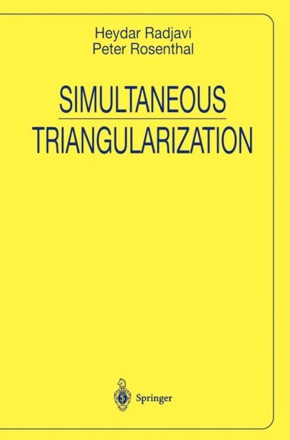 Peter Rosenthal, Heydar Radjavi - Simultaneous Triangularization, E-bok