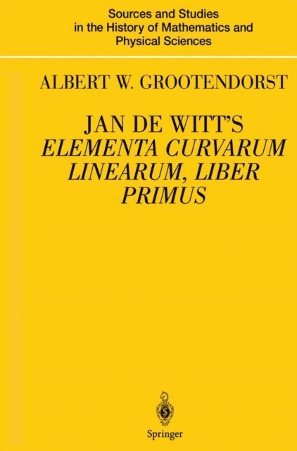 Albertus W. Grootendorst - Jan de Witt's Elementa Curvarum Linearum, Liber Primus, E-bok