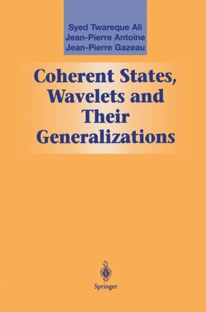 Jean-Perre Gazeau, J-P Antoine, Syed T. Ali - Coherent States, Wavelets and Their Generalizations, E-bok