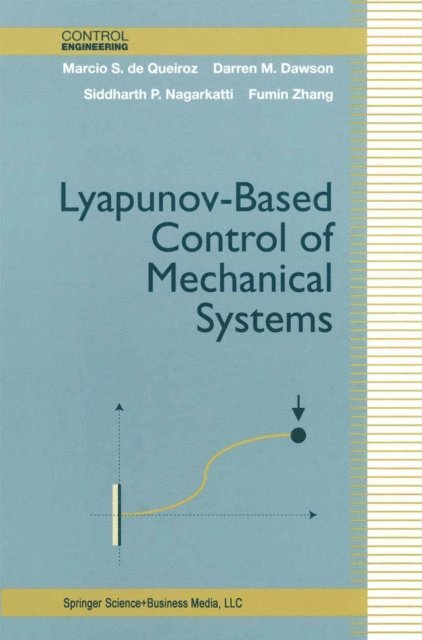 Fumin Zhang, Siddharth P. Nagarkatti, Darren M. Dawson, Marcio S. de Queiroz - Lyapunov-Based Control of Mechanical Systems, E-bok