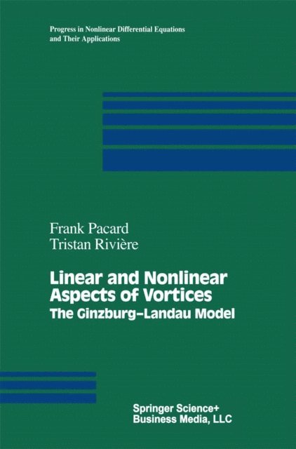 Tristan Riviere, Frank Pacard - Linear and Nonlinear Aspects of Vortices, E-bok