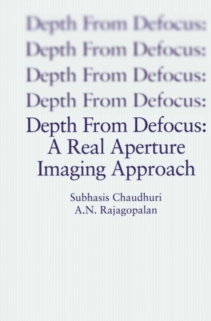 A.N. Rajagopalan, Subhasis Chaudhuri - Depth From Defocus: A Real Aperture Imaging Approach, E-bok