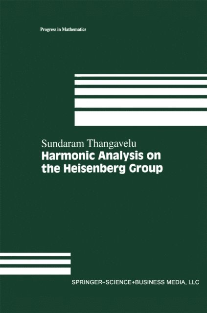 Sundaram Thangavelu - Harmonic Analysis on the Heisenberg Group, E-bok