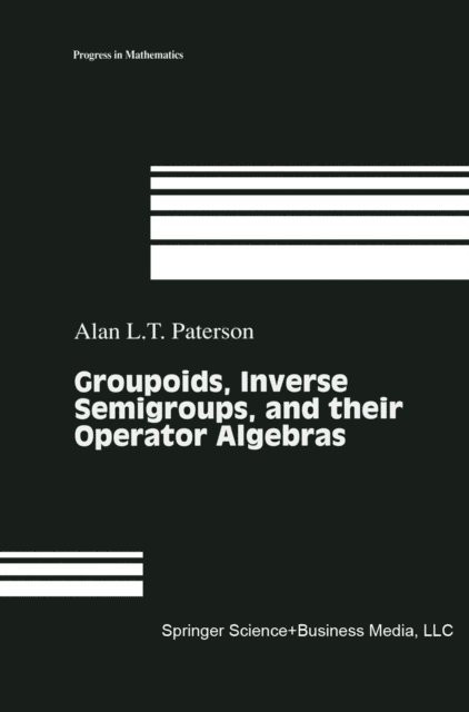 Alan Paterson - Groupoids, Inverse Semigroups, and their Operator Algebras, E-bok