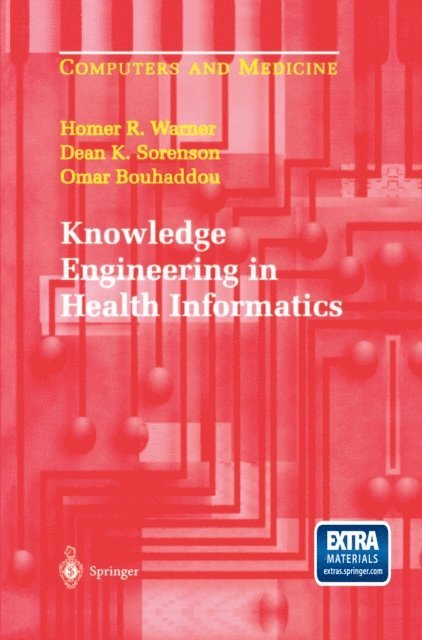 Omar Bouhaddou, Dean K. Sorenson, Homer R. Warner - Knowledge Engineering in Health Informatics, E-bok