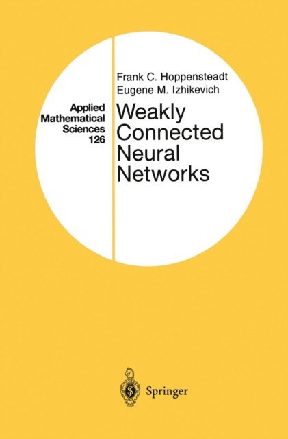 Eugene M. Izhikevich, Frank C. Hoppensteadt - Weakly Connected Neural Networks, E-bok