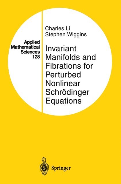 Stephen Wiggins, Charles Li - Invariant Manifolds and Fibrations for Perturbed Nonlinear Schrodinger Equations, E-bok