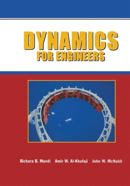 J.W. McNabb, Amir W. Al-Khafaji, Bichara B. Muvdi - Dynamics for Engineers, E-bok