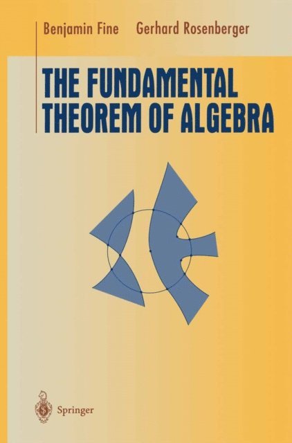 Gerhard Rosenberger, Benjamin Fine - Fundamental Theorem of Algebra, E-bok
