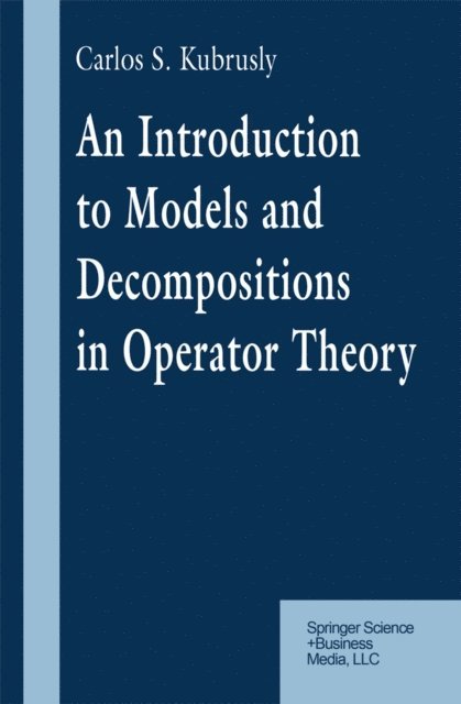 Carlos S. Kubrusly - Introduction to Models and Decompositions in Operator Theory, E-bok. Tillgänglighet: Lägg i varukorg