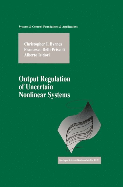Alberto Isidori, Francesco Delli Priscoli, Christopher I. Byrnes - Output Regulation of Uncertain Nonlinear Systems, E-bok