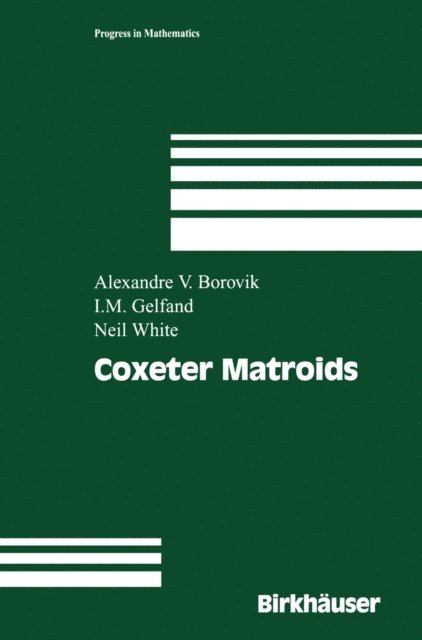 Neil White, Israel M. Gelfand, Alexandre V. Borovik - Coxeter Matroids, E-bok
