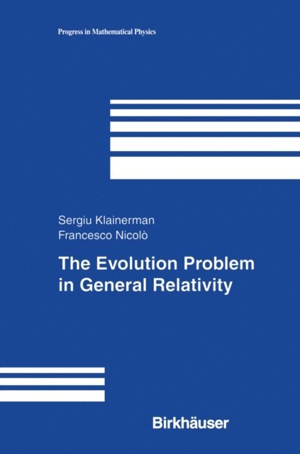 Francesco Nicolo, Sergiu Klainerman - Evolution Problem in General Relativity, E-bok