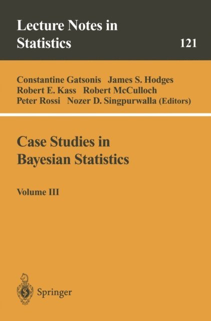 Nozer D. Singpurwalla, Peter Rossi, Robert E. McCulloch, Robert E. Kass, James S. Hodges, Constantine Gatsonis - Case Studies in Bayesian Statistics, E-bok