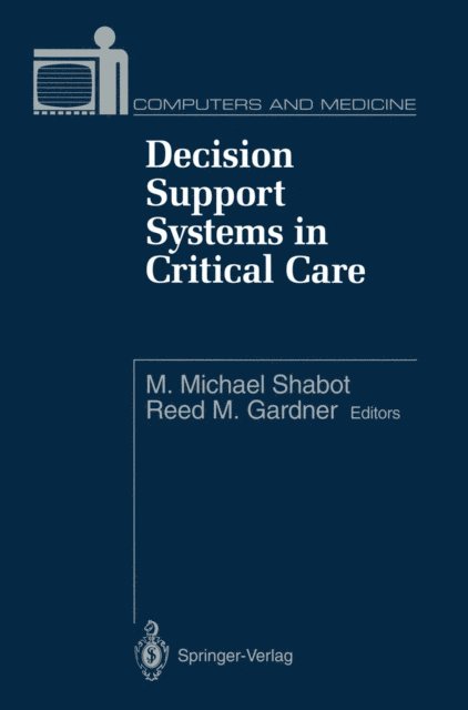 Reed M. Gardner, M.Michael Shabot - Decision Support Systems in Critical Care, E-bok