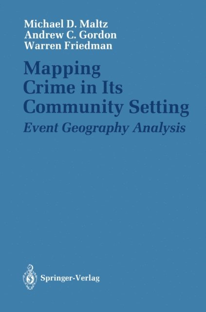 Warren Friedman, Andrew C. Gordon, Michael D. Maltz - Mapping Crime in Its Community Setting, E-bok