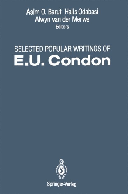 E.U. Condon, Alwyn van der Merwe, Halis Odabasi, Asim O. Barut - Selected Popular Writings of E.U. Condon, E-bok