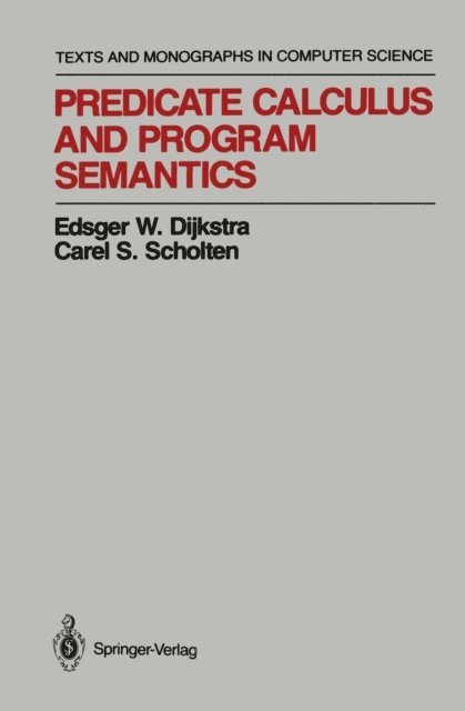 Carel S. Scholten, Edsger W. Dijkstra - Predicate Calculus and Program Semantics, E-bok
