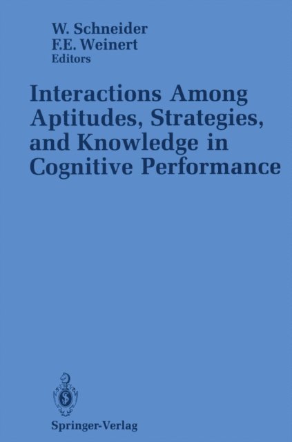 Franz E. Weinert, Wolfgang Schneider - Interactions Among Aptitudes, Strategies, and knowledge in Cognitive Performance, E-bok