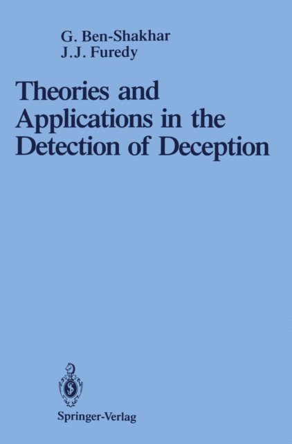 John J. Furedy, Gershon Ben-Shakhar - Theories and Applications in the Detection of Deception, E-bok