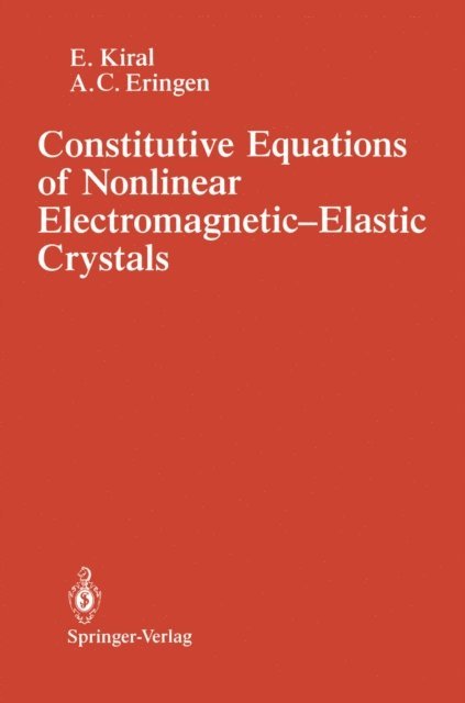 A.Cemal Eringen, E. Kiral - Constitutive Equations of Nonlinear Electromagnetic-Elastic Crystals, E-bok