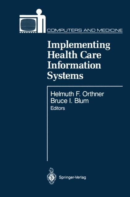 Bruce I. Blum, Helmuth F. Orthner - Implementing Health Care Information Systems, E-bok