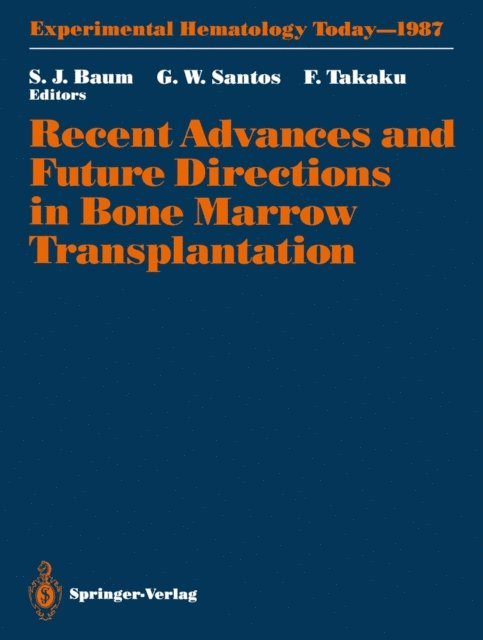 Fumimaro Takaku, George W. Santos, Sigmund J. Baum - Recent Advances and Future Directions in Bone Marrow Transplantation, E-bok