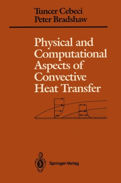 Peter Bradshaw, Tuncer Cebeci - Physical and Computational Aspects of Convective Heat Transfer, E-bok