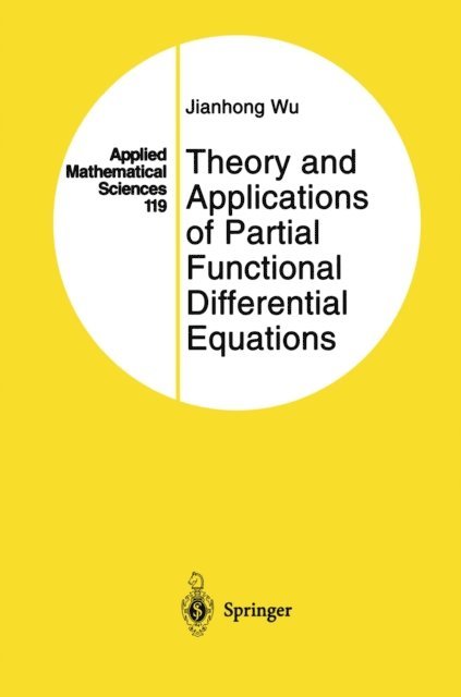 Jianhong Wu - Theory and Applications of Partial Functional Differential Equations, E-bok