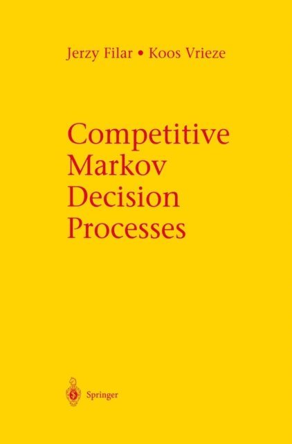 Koos Vrieze, Jerzy Filar - Competitive Markov Decision Processes, E-bok