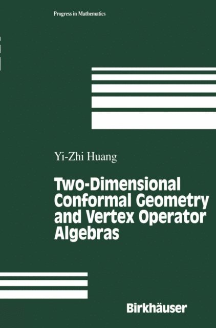 Yi-Zhi Huang - Two-Dimensional Conformal Geometry and Vertex Operator Algebras, E-bok
