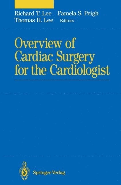 Thomas H. Lee, Pamela S. Peigh, Richard T. Lee - Overview of Cardiac Surgery for the Cardiologist, E-bok