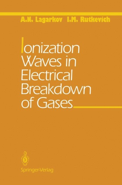 I.M. Rutkevich, A.N. Lagarkov - Ionization Waves in Electrical Breakdown of Gases, E-bok. Tillgänglighet: Lägg i varukorg