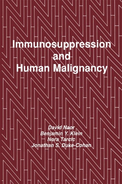Jonathan S. Duke-Cohan, Nora Tarcic, Benjamin Y. Klein, David Naor - Immunosuppression and Human Malignancy, E-bok
