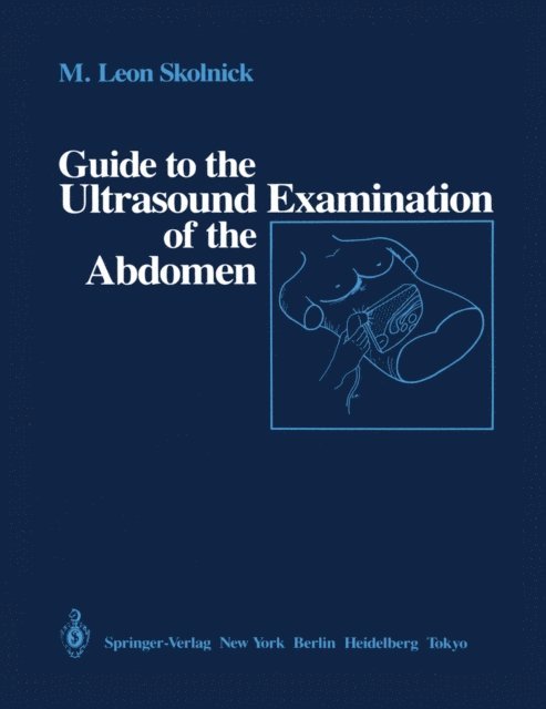 M. Leon Skolnick - Guide to the Ultrasound Examination of the Abdomen, E-bok